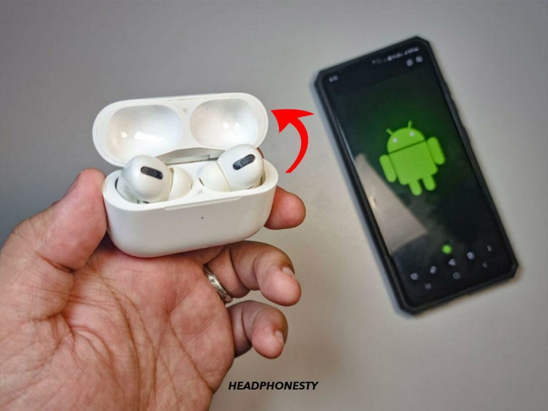 Place AirPods and near Android phone.