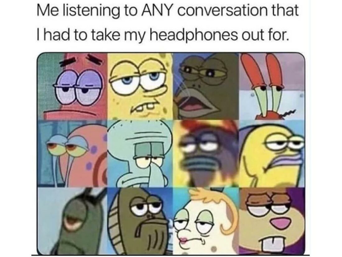 I wore headphones for a reason (From: Reddit)