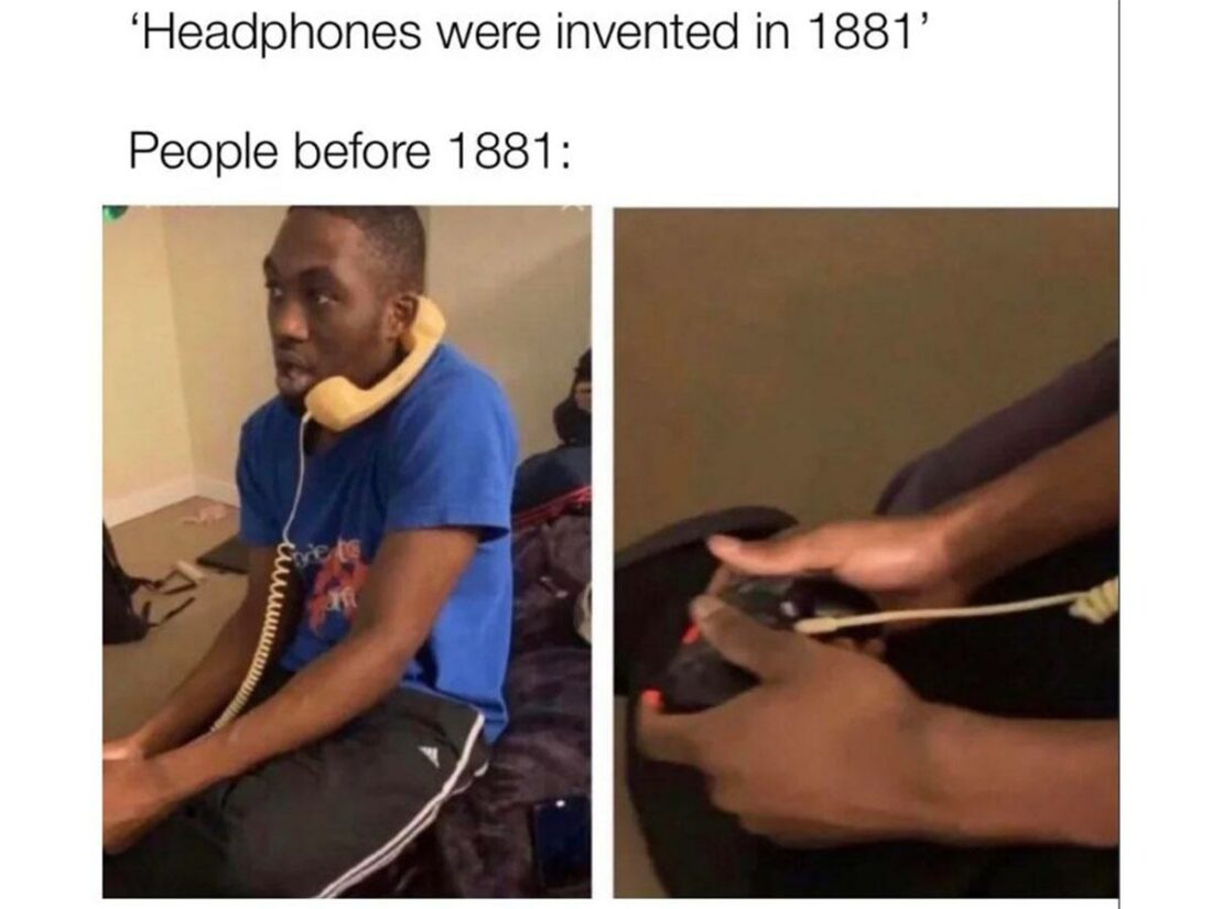 The first headphones ever invented weighed 10 pounds. (From: Reddit)